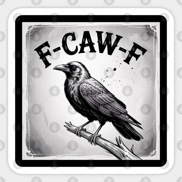 F-Caw-F Sticker by Creatifly Graphic Tees